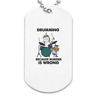 Drumming Because Is Wrong Unicorn Dog Tag | Mazezy