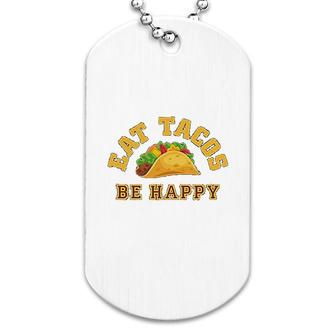 Eat Tacos Be Happy Mexican Dog Tag | Mazezy