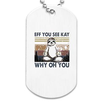 Eff You See Kay Why Oh You Dog Tag | Mazezy