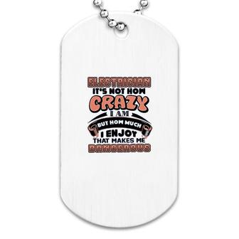 Electrican Its Not How Crazy I Am Dog Tag | Mazezy