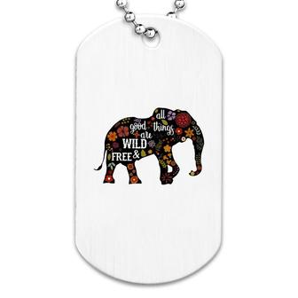 Elephant All Good Things Are Wild Dog Tag | Mazezy