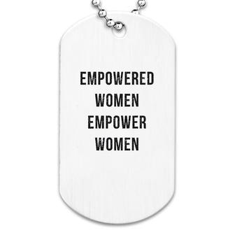 Empowered Women Empower Wome Dog Tag | Mazezy