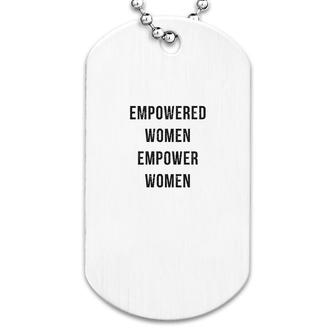 Empowered Women Empower Women Dog Tag | Mazezy
