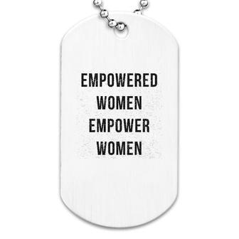 Empowered Women Empower Women Dog Tag | Mazezy