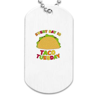 Every Day Is Taco Tuesday Dog Tag | Mazezy
