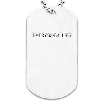 Everybody Lies Dog Tag | Mazezy