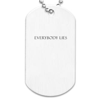 Everybody Lies Fashion Style Design Dog Tag | Mazezy