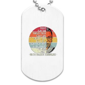 Fight For The Things You Care About Ruth Bader Ginsburg Rbg Dog Tag | Mazezy
