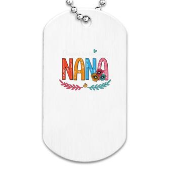 Flower Blessed To Be Called Nana Dog Tag | Mazezy