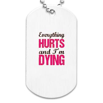 Flowy Everything Hurts And I Am Dying Funny Workout Dog Tag | Mazezy