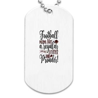 Football Mom Mothers Day Football Mom Like A Regular Mom But Louder And Prouder Sport Mom Dog Tag