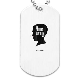 Friends Dont Lie Eleven Dog Tag | Mazezy