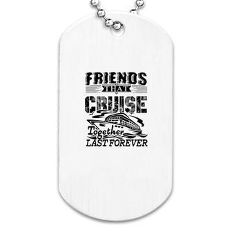 Friends That Cruise Together Dog Tag | Mazezy