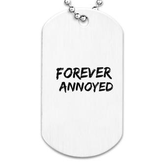 Fun Quote Forever Annoyed Dog Tag | Mazezy