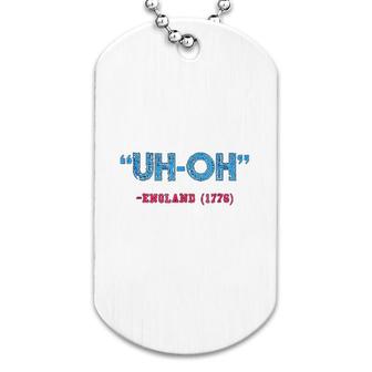 Funny 4th Of July Uh Oh England 1776 Dog Tag | Mazezy