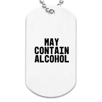 Funny Drinker May Contain Alcoholt Dog Tag | Mazezy