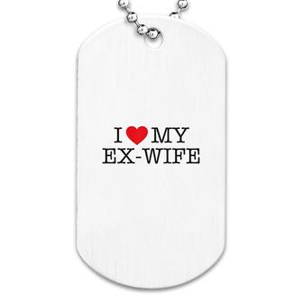 Funny I Love My Ex Wife Divorce Dog Tag | Mazezy