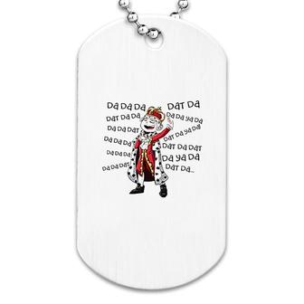 Funny King George Da Da Da Dat Da Dog Tag | Mazezy