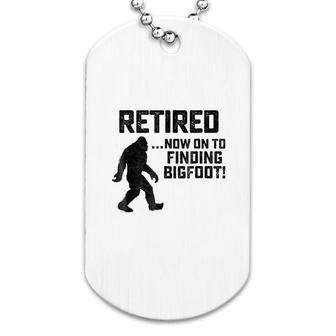 Funny Retirement For Bigfoot Fans Dog Tag | Mazezy
