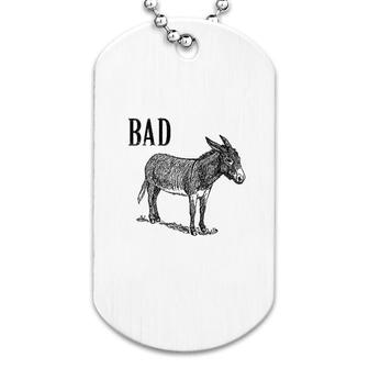 Funny Sarcastic Sayings Bad Donkey Dog Tag | Mazezy