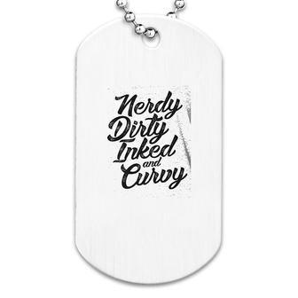 Funny Saying Nerdy Dirty Curvy Dog Tag | Mazezy