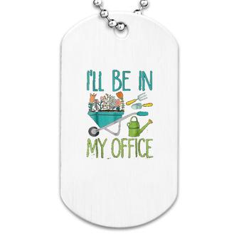 Gardening I Will Be In My Office Dog Tag | Mazezy