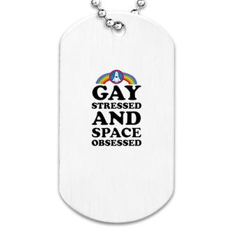 Gay Stressed And Space Obsessed Dog Tag | Mazezy