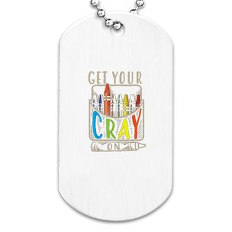 Get Your Cray On Cool Coloring Skills Dog Tag | Mazezy