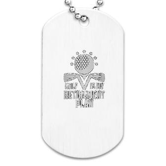 Golf Is My Retirement Plan Funny Dog Tag | Mazezy