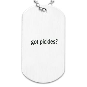 Got Pickles Dog Tag | Mazezy