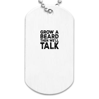 Grow A Beard Then We'll Talk Racerback Dog Tag | Mazezy
