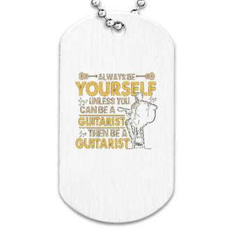Guitar Guitarist Always Be Yourself Dog Tag | Mazezy