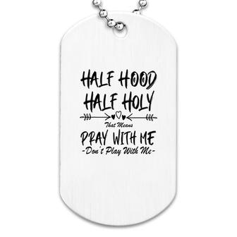 Half Hood Half Holy Pray With Me Dog Tag | Mazezy