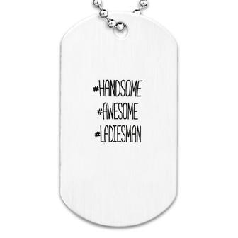Handsome Awesome Ladiesman Dog Tag | Mazezy