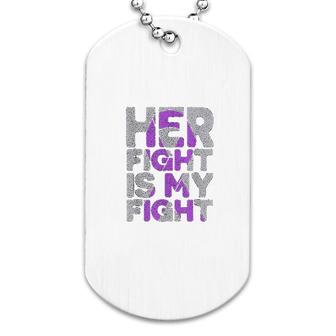 Her Fight Is My Fight Dog Tag