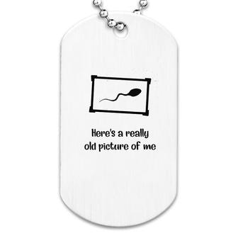 Heres A Really Old Picture Of Me Funny Dog Tag | Mazezy