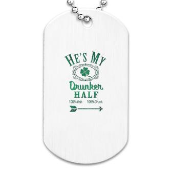 Hes My Drunker Half Funny Saint St Patricks Day Shamrock Cute Dog Tag | Mazezy