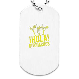 Hola Bitchachos Funny Dog Tag | Mazezy