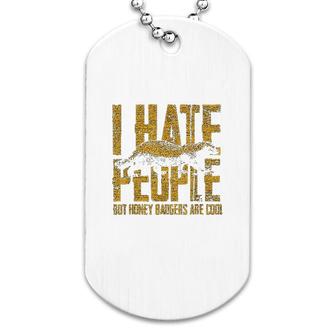 Honey Badger I Hate People Dog Tag | Mazezy