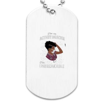 I Am A Activity Director I Am Unbreakable Dog Tag | Mazezy