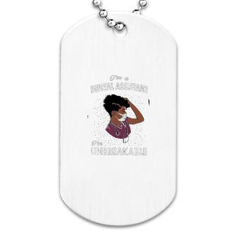 I Am A Dental Assistant I Am Unbreakable Dog Tag | Mazezy