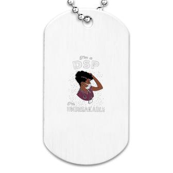 I Am A Dsp I Am Unbreakable Dog Tag | Mazezy