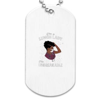 I Am A Lunch Lady I Am Unbreakable Dog Tag | Mazezy