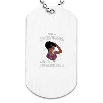 I Am A Social Worker I Am Unbreakable Dog Tag | Mazezy