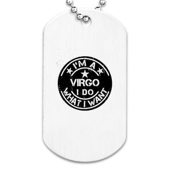 I Am A Virgo I Do What I Want Dog Tag | Mazezy
