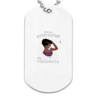 I Am An Activity Assistant I Am Unbreakable Dog Tag | Mazezy