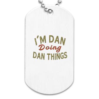 I Am Dan Doing Dan Things Funny Saying Gift Dog Tag | Mazezy