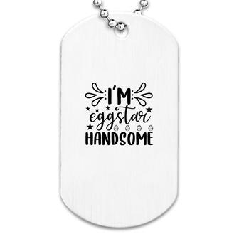 I Am Eggstar Handsome Dog Tag | Mazezy