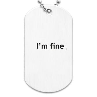 I Am Fine Dog Tag | Mazezy