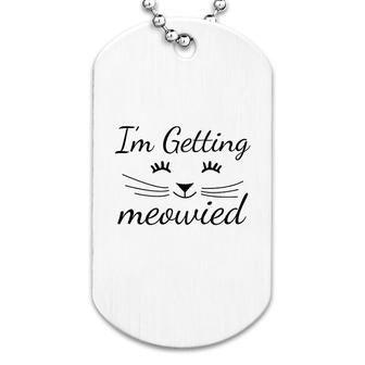 I Am Getting Meowied Valentine Day Dog Tag | Mazezy
